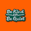 BE KIND OR BE QUIET MultiMoodz Patch